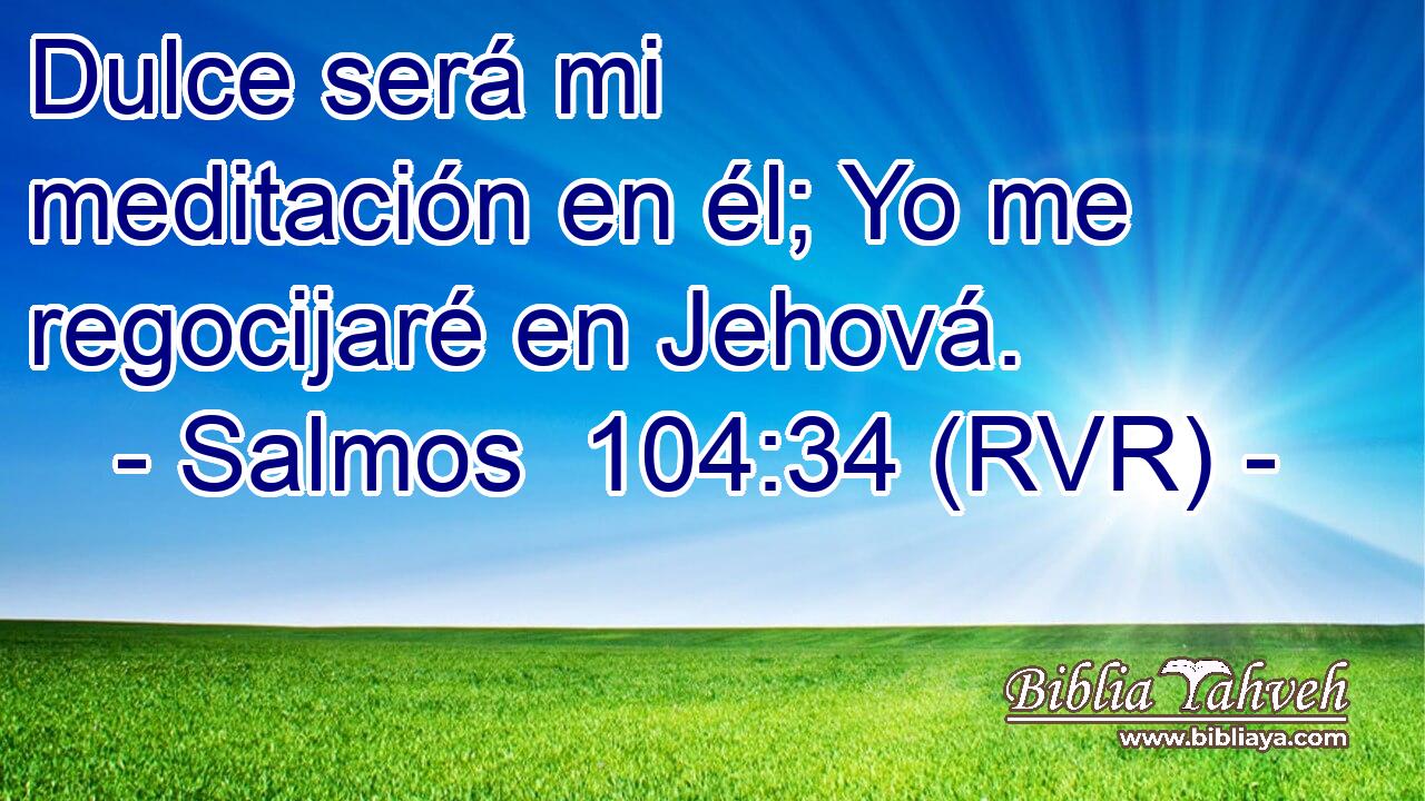 Dulce será mi meditación en él; Yo me regocijaré en Jehová.