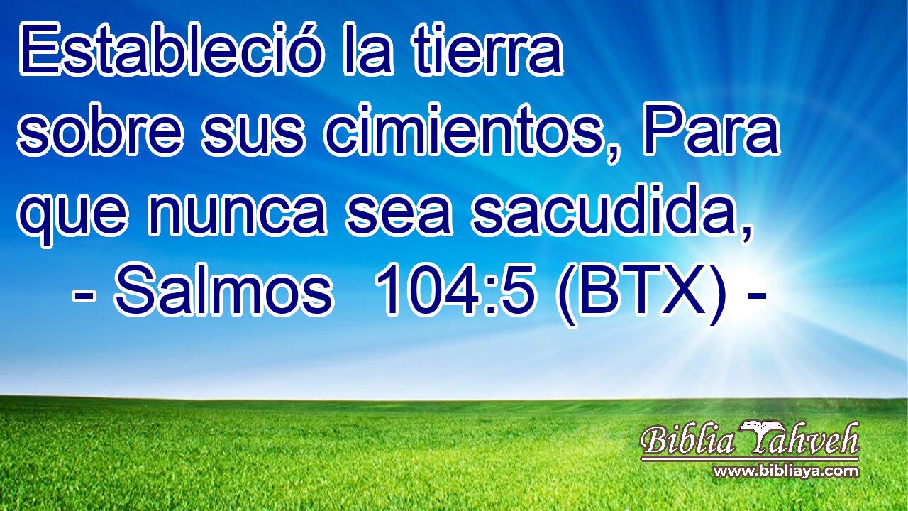 Estableció la tierra sobre sus cimientos, Para que nunca sea sacudida,