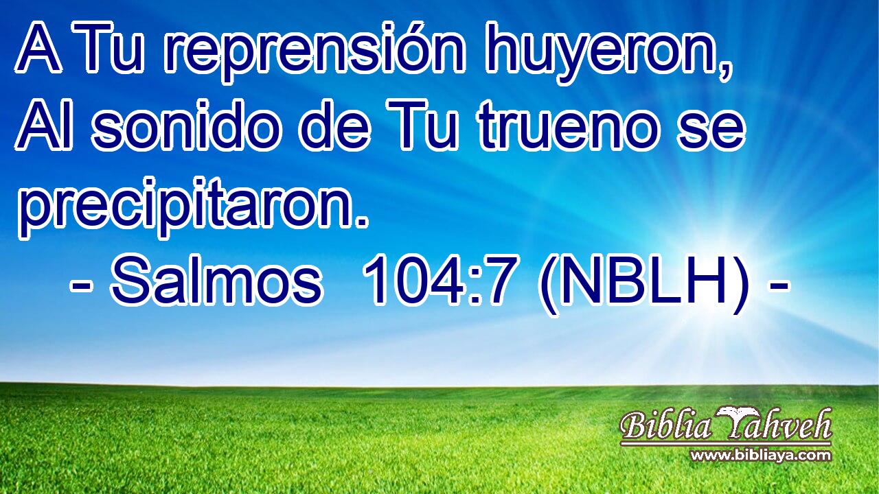  A Tu reprensión huyeron, Al sonido de Tu trueno se precipitaron. 