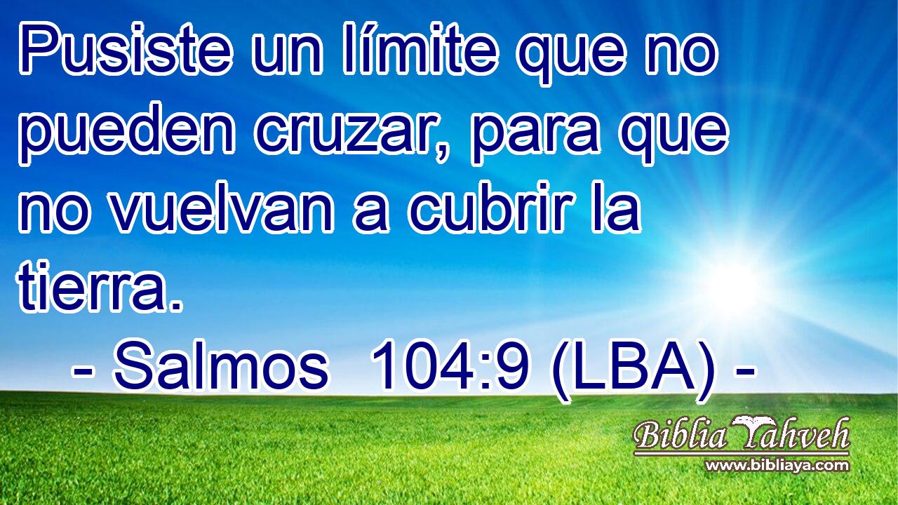 Pusiste un límite que no pueden cruzar, para que no vuelvan a cubrir la tierra.