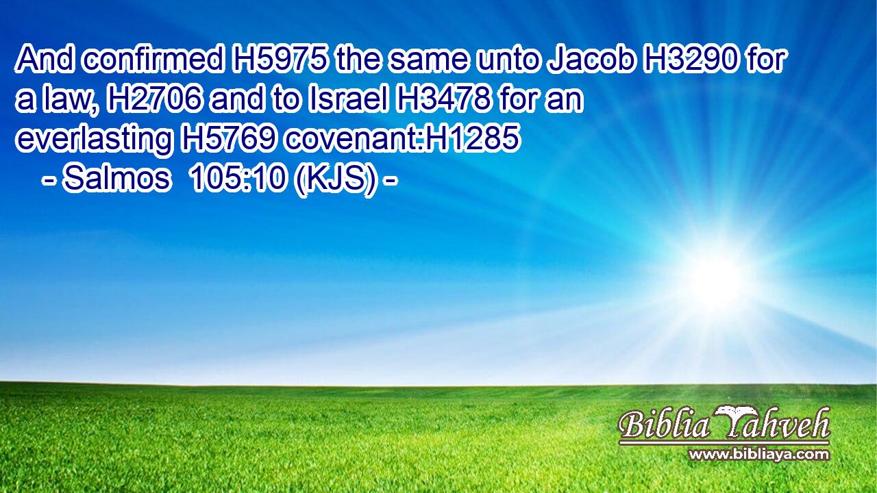 And confirmed H5975 the same unto Jacob H3290 for a law, H2706 and to Israel H3478 for an everlasting H5769 covenant:H1285