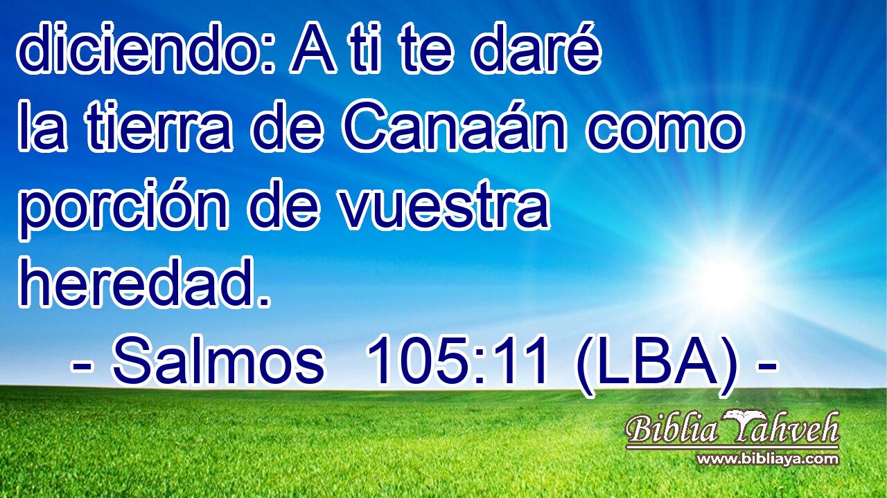 diciendo: A ti te daré la tierra de Canaán como porción de vuestra heredad.
