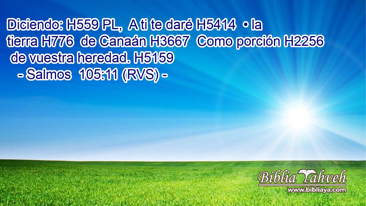 Diciendo: H559 PL,  A ti te daré H5414  • la tierra H776  de Canaán H3667  Como porción H2256  de vuestra heredad. H5159  