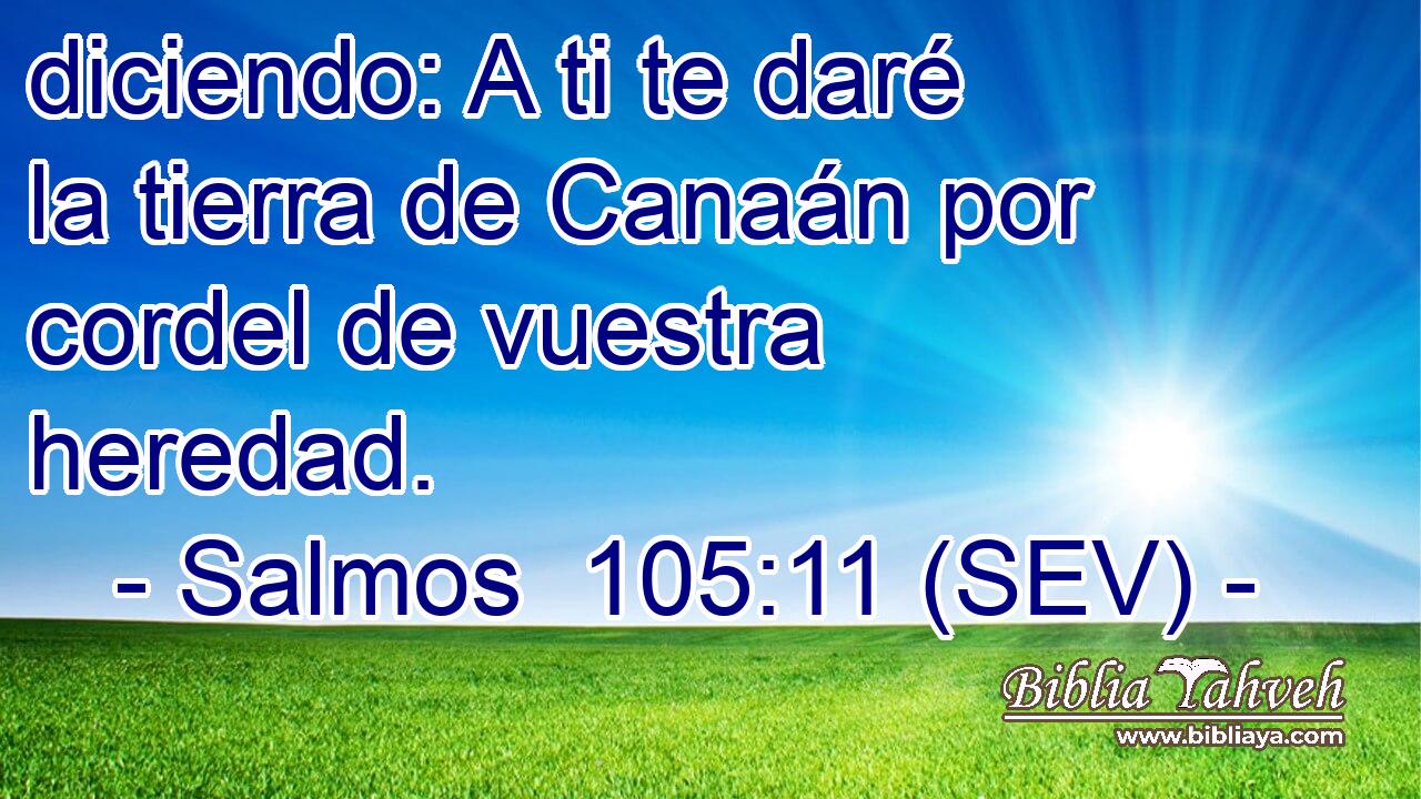 diciendo: A ti te daré la tierra de Canaán por cordel de vuestra heredad.