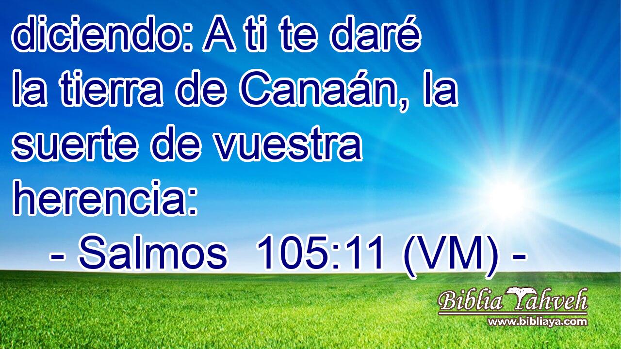  diciendo: A ti te daré la tierra de Canaán, la suerte de vuestra herencia: 