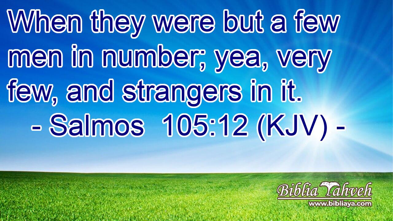 When they were but a few men in number; yea, very few, and strangers in it.
