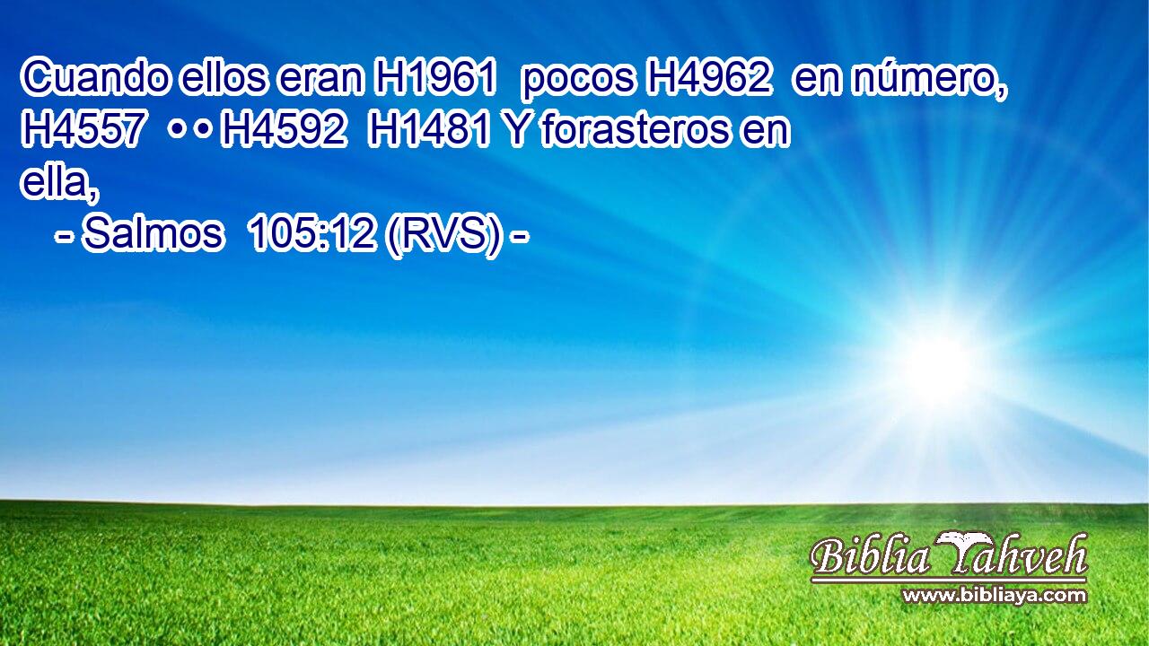 Cuando ellos eran H1961  pocos H4962  en número, H4557  • • H4592  H1481 Y forasteros en ella, 