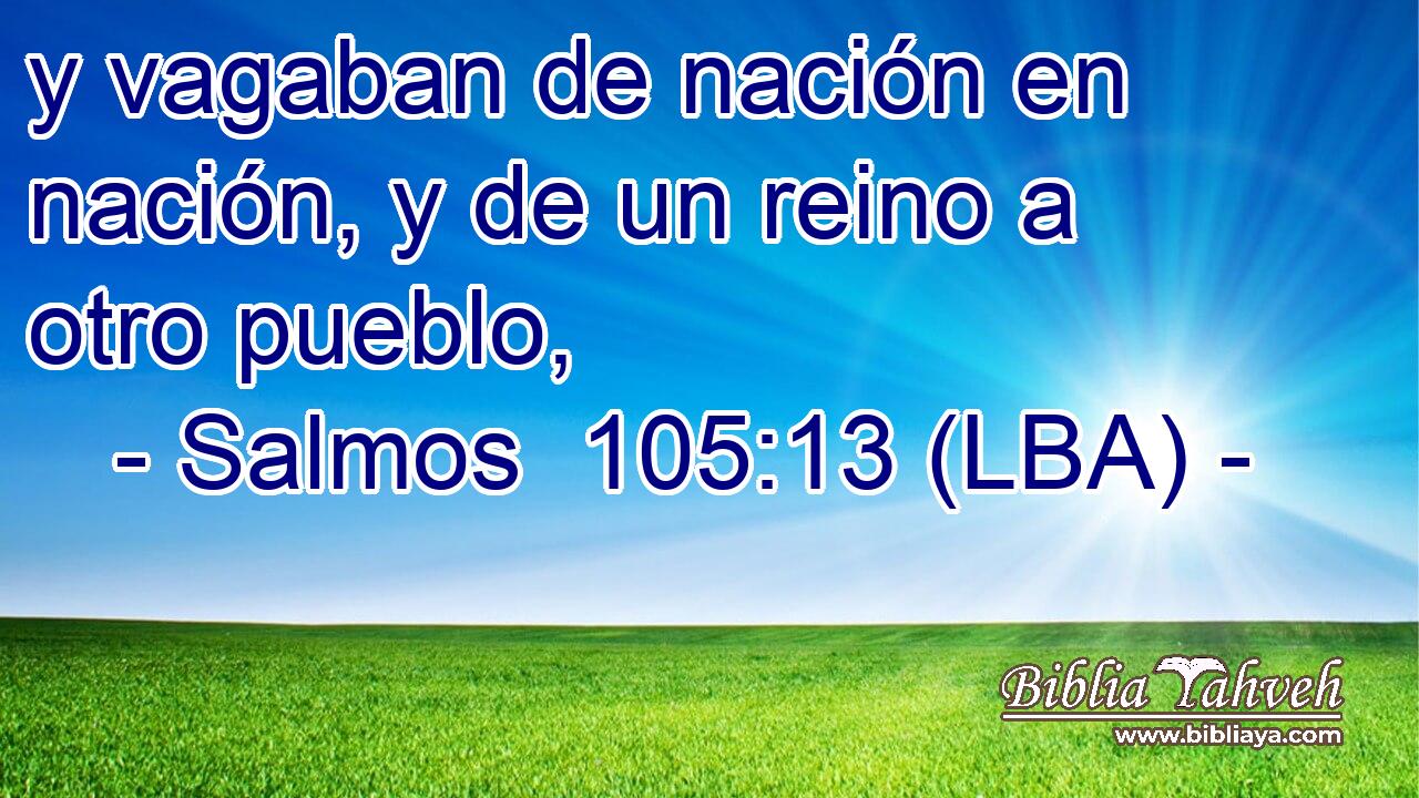 y vagaban de nación en nación, y de un reino a otro pueblo,