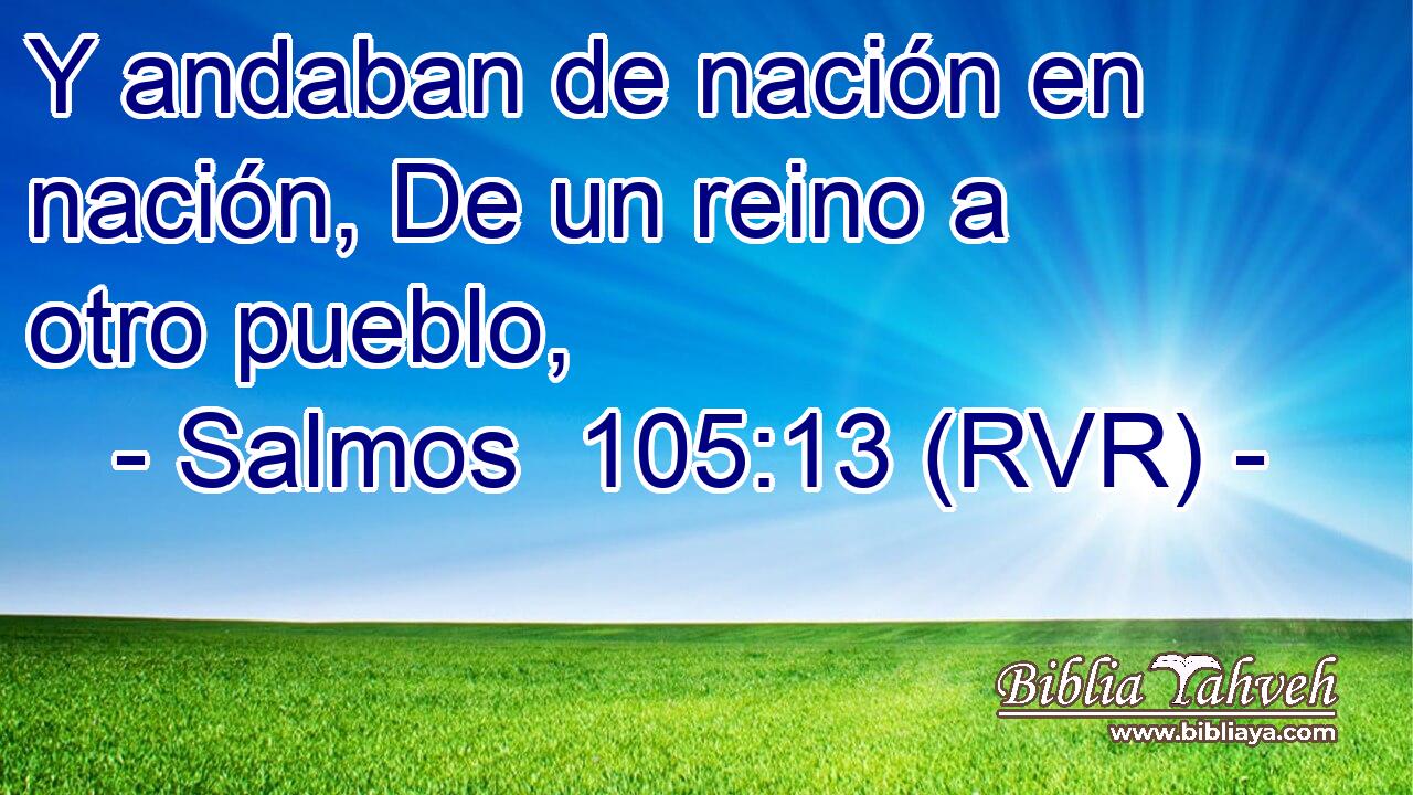 Y andaban de nación en nación, De un reino a otro pueblo,