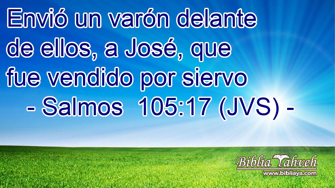 Envió un varón delante de ellos, a José, que fue vendido por siervo