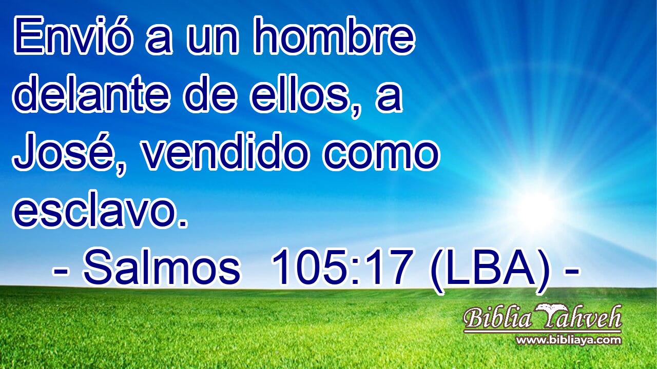 Envió a un hombre delante de ellos, a José, vendido como esclavo.