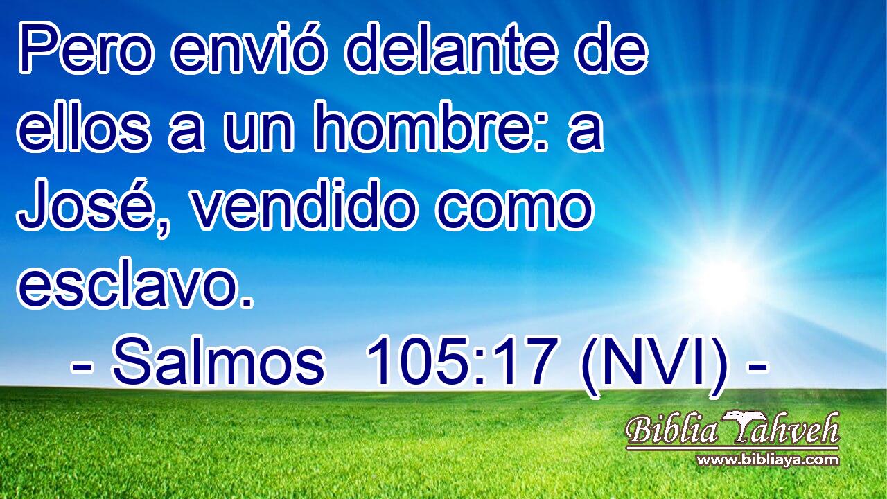  Pero envió delante de ellos a un hombre: a José, vendido como esclavo. 