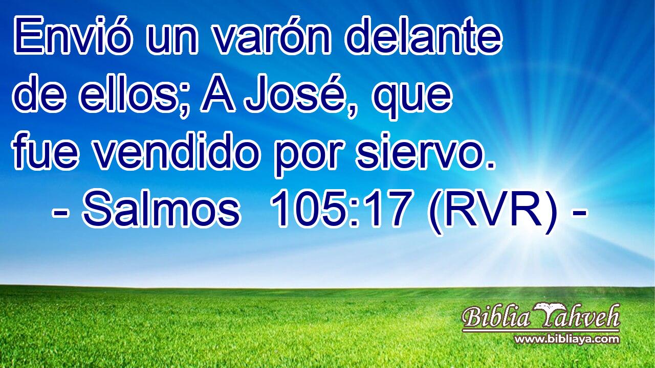Envió un varón delante de ellos; A José, que fue vendido por siervo.