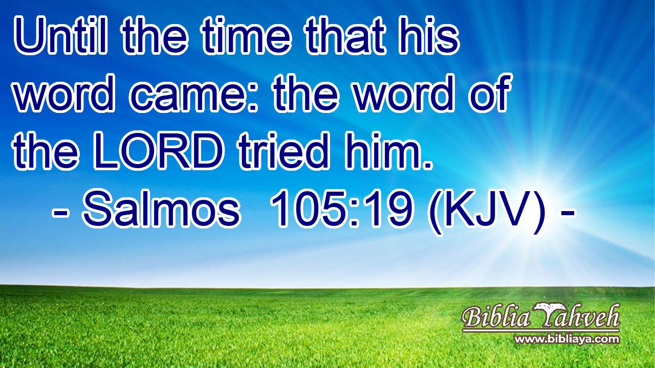 Until the time that his word came: the word of the LORD tried him.