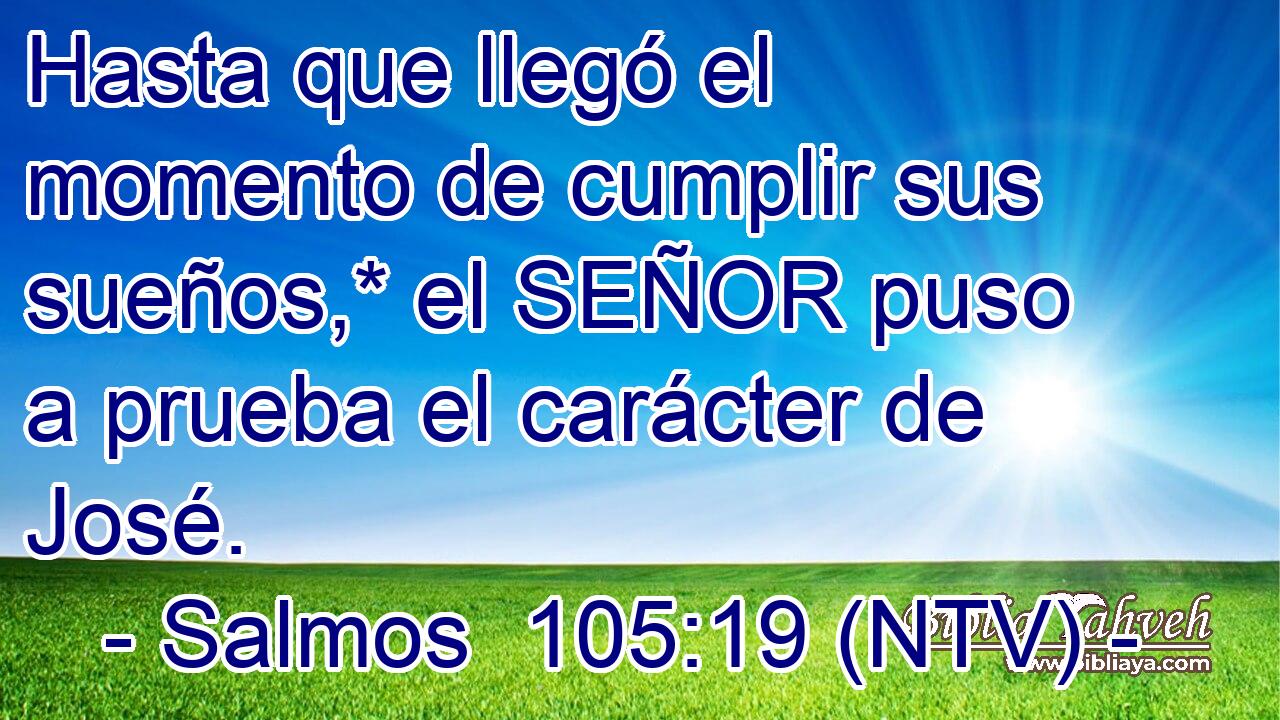 Hasta que llegó el momento de cumplir sus sueños,* el SEÑOR puso a prueba el carácter de José.