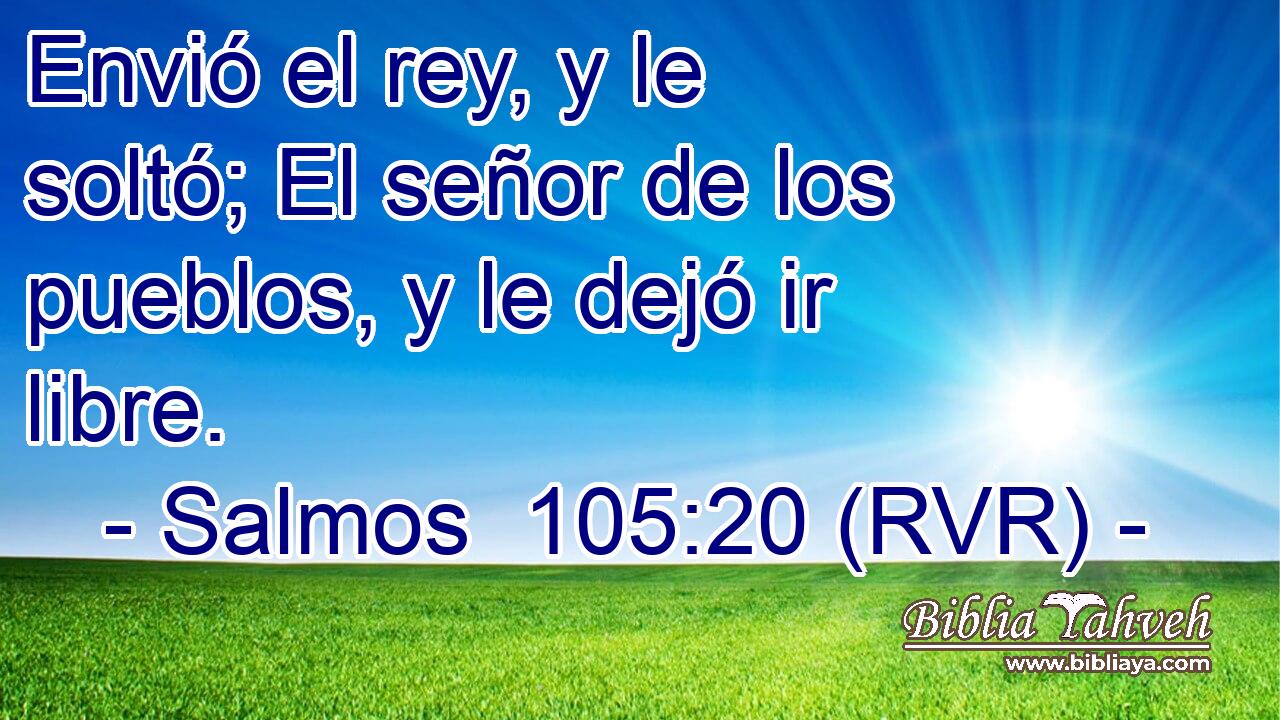 Envió el rey, y le soltó; El señor de los pueblos, y le dejó ir libre.