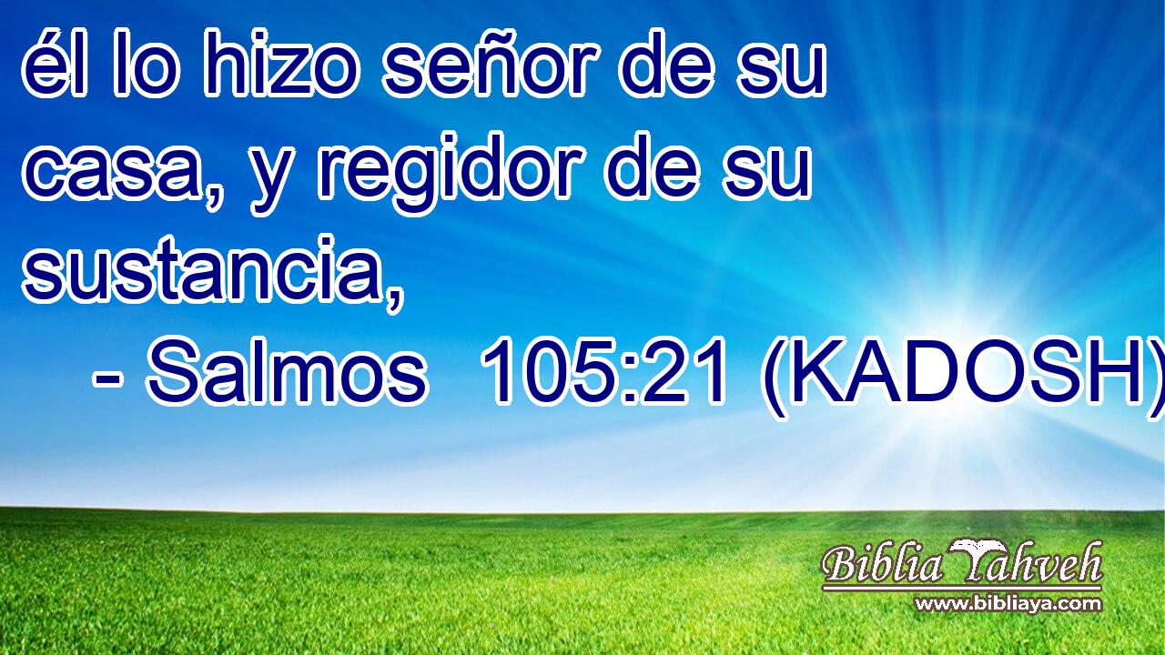  él lo hizo señor de su casa, y regidor de su sustancia, 