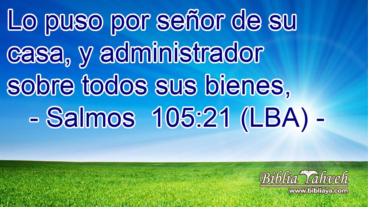 Lo puso por señor de su casa, y administrador sobre todos sus bienes,