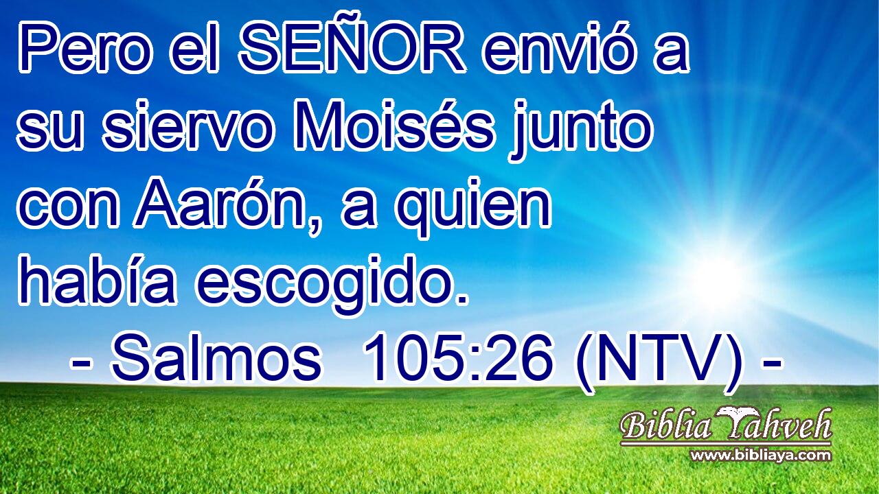Pero el SEÑOR envió a su siervo Moisés junto con Aarón, a quien había escogido.