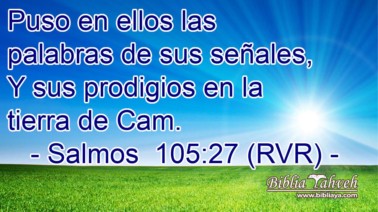 Puso en ellos las palabras de sus señales, Y sus prodigios en la tierra de Cam.