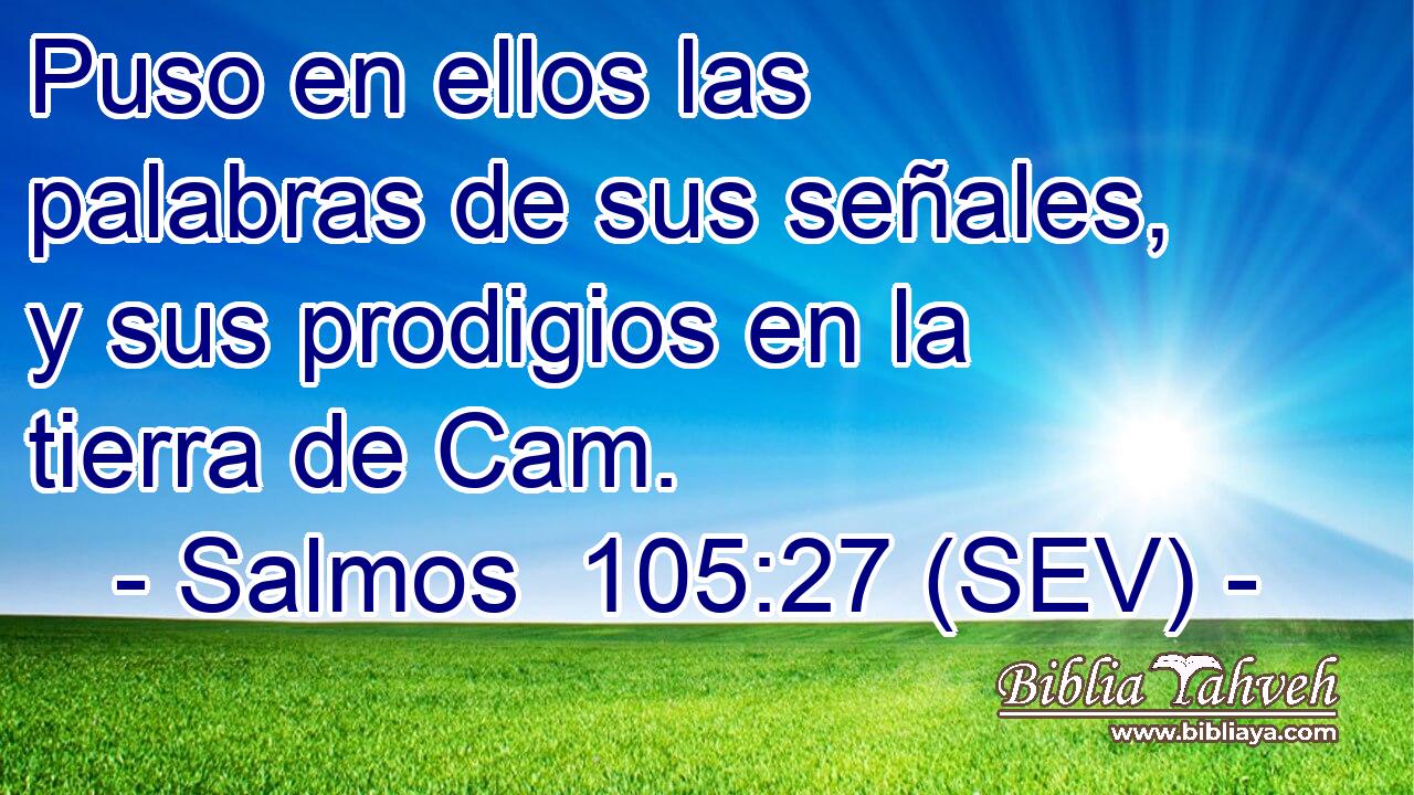 Puso en ellos las palabras de sus señales, y sus prodigios en la tierra de Cam.