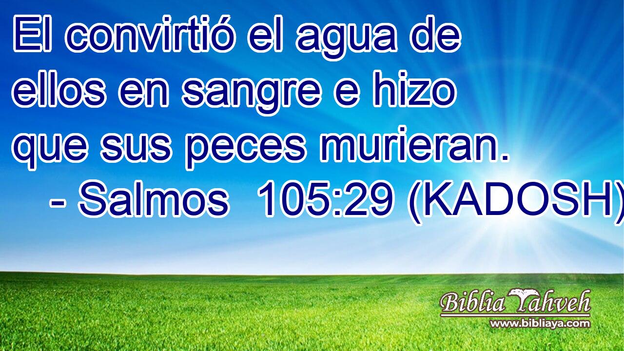  El convirtió el agua de ellos en sangre e hizo que sus peces murieran. 
