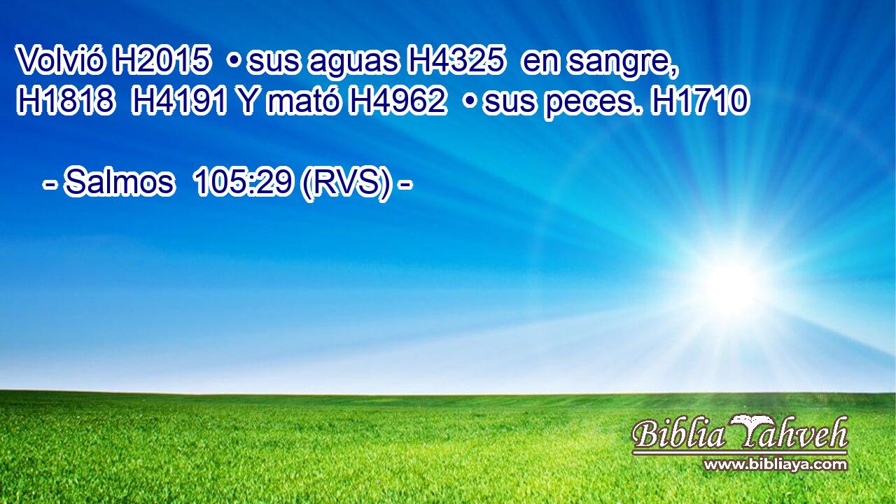 Volvió H2015  • sus aguas H4325  en sangre, H1818  H4191 Y mató H4962  • sus peces. H1710  