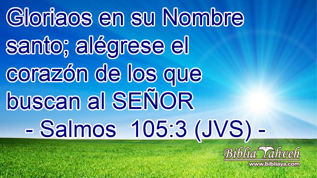 Gloriaos en su Nombre santo; alégrese el corazón de los que buscan al SEÑOR
