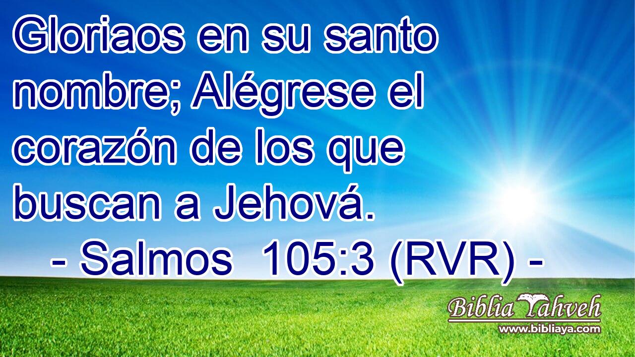 Gloriaos en su santo nombre; Alégrese el corazón de los que buscan a Jehová.