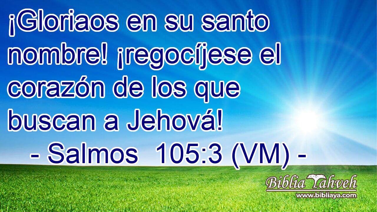 ¡Gloriaos en su santo nombre! ¡regocíjese el corazón de los que buscan a Jehová! 