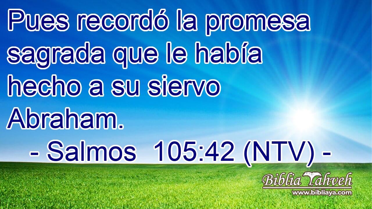 Pues recordó la promesa sagrada que le había hecho a su siervo Abraham.