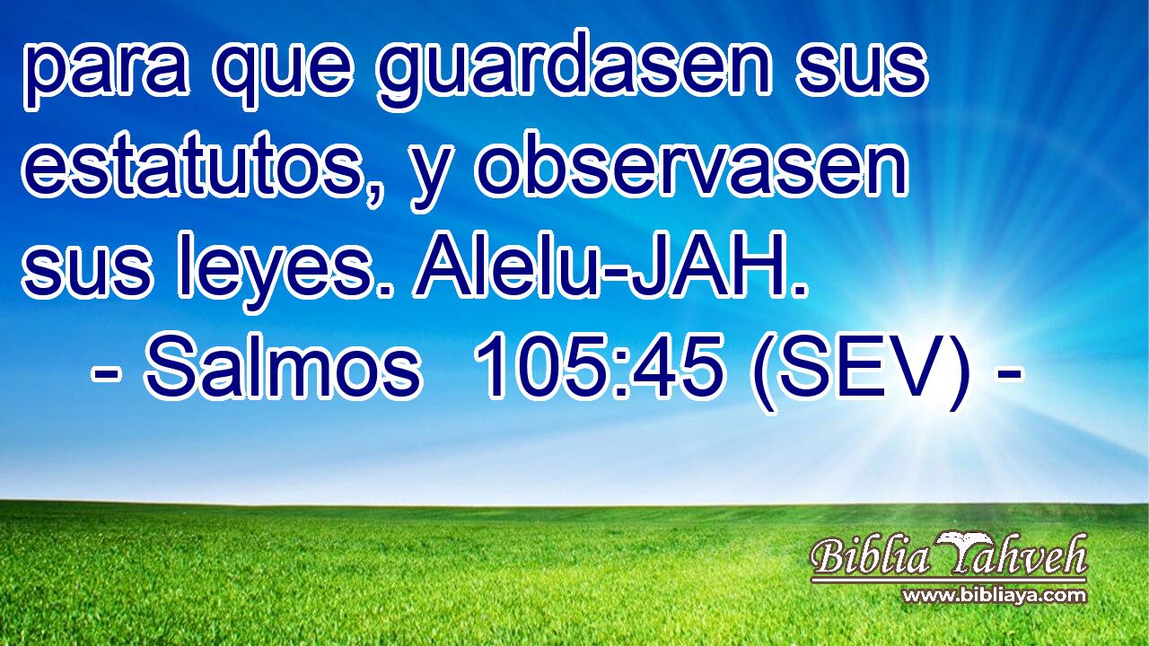 para que guardasen sus estatutos, y observasen sus leyes. Alelu-JAH.