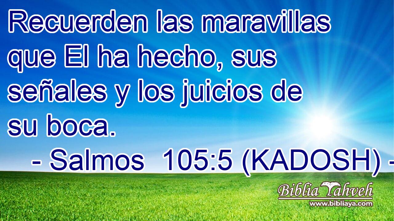  Recuerden las maravillas que El ha hecho, sus señales y los juicios de su boca. 