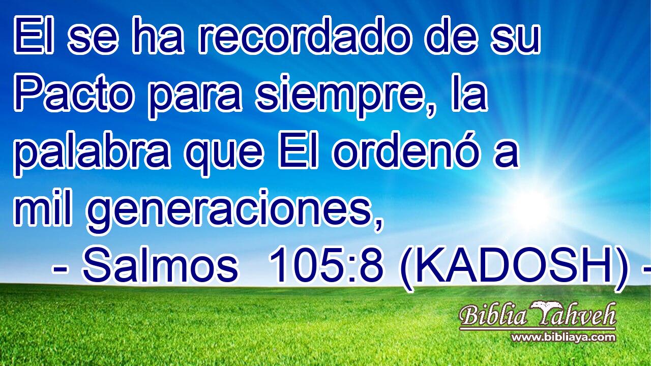  El se ha recordado de su Pacto para siempre, la palabra que El ordenó a mil generaciones, 