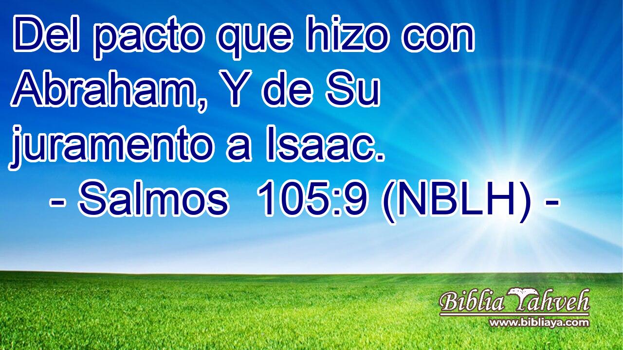  Del pacto que hizo con Abraham, Y de Su juramento a Isaac. 