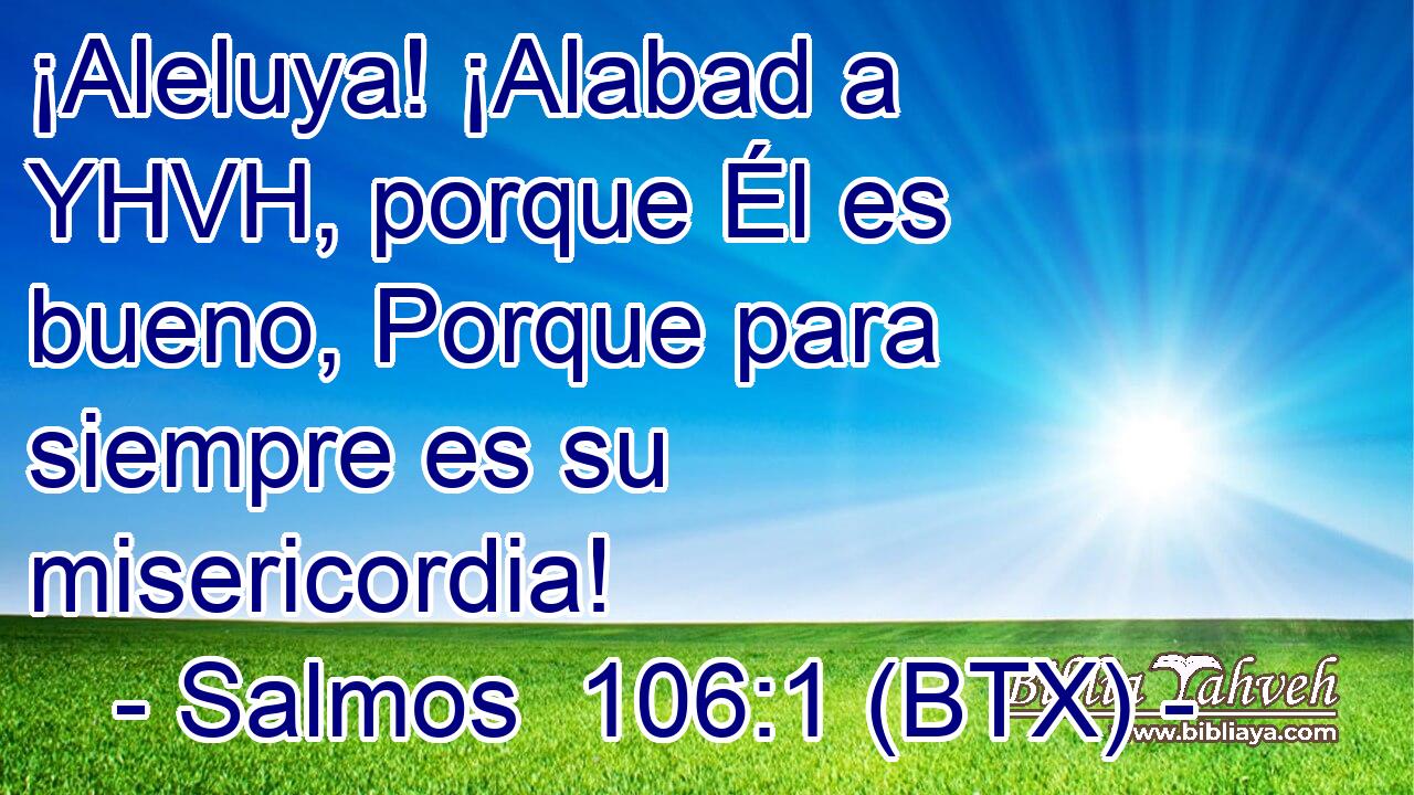 ¡Aleluya! ¡Alabad a YHVH, porque Él es bueno, Porque para siempre es su misericordia!