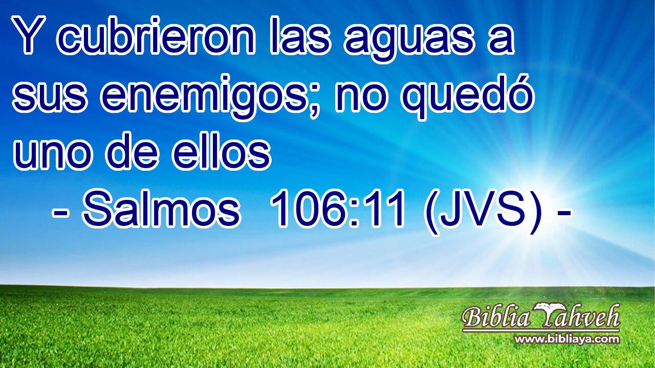 Y cubrieron las aguas a sus enemigos; no quedó uno de ellos