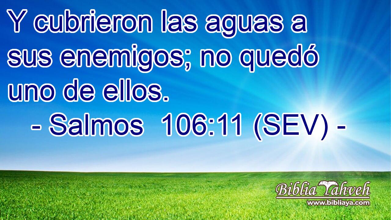 Y cubrieron las aguas a sus enemigos; no quedó uno de ellos.