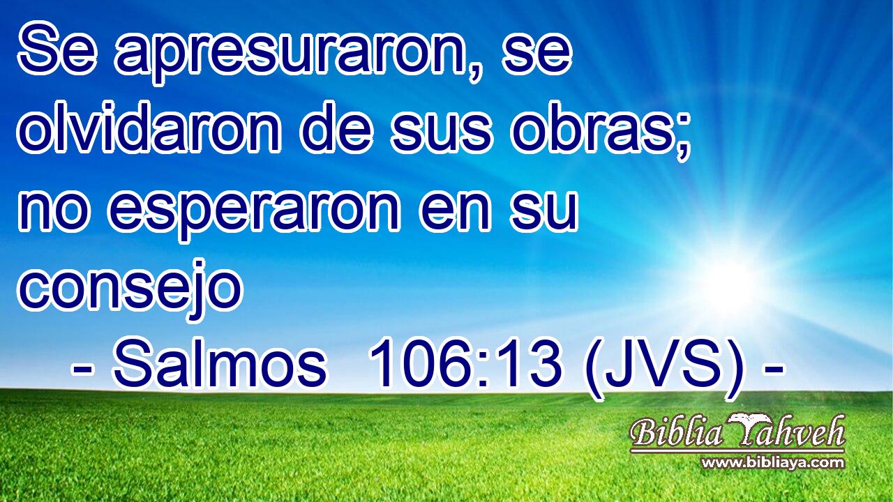 Se apresuraron, se olvidaron de sus obras; no esperaron en su consejo