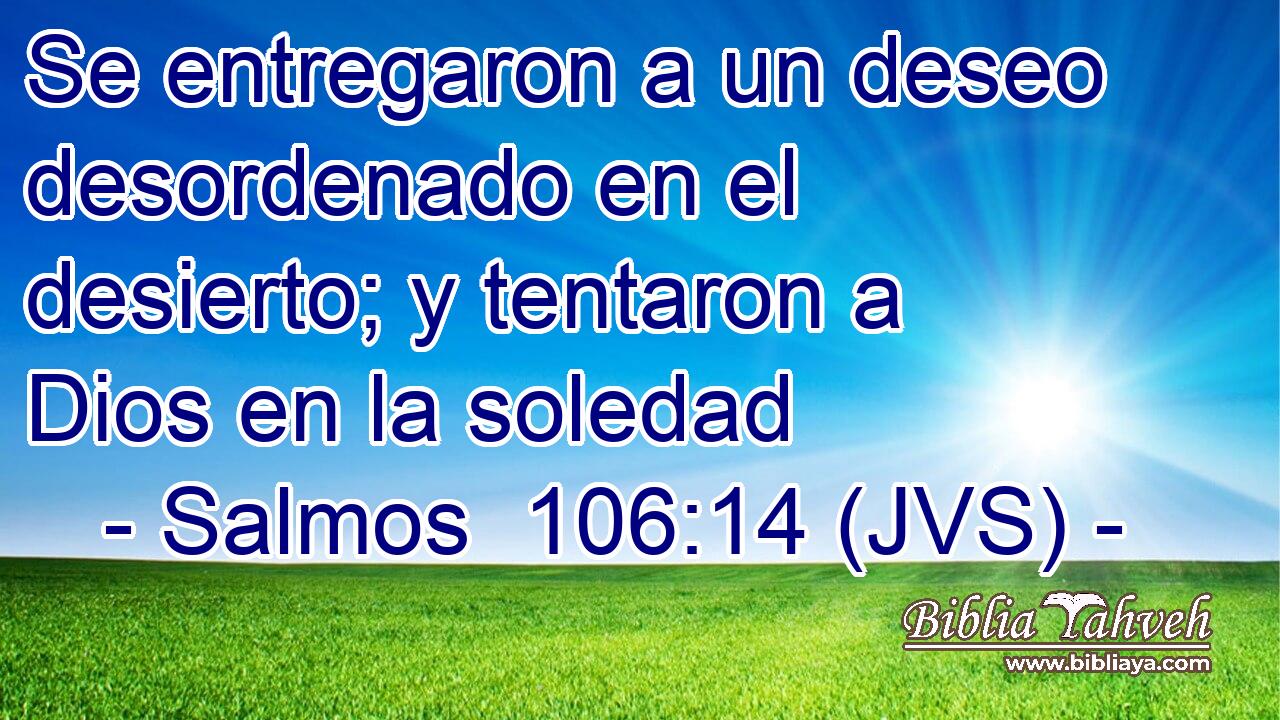 Se entregaron a un deseo desordenado en el desierto; y tentaron a Dios en la soledad