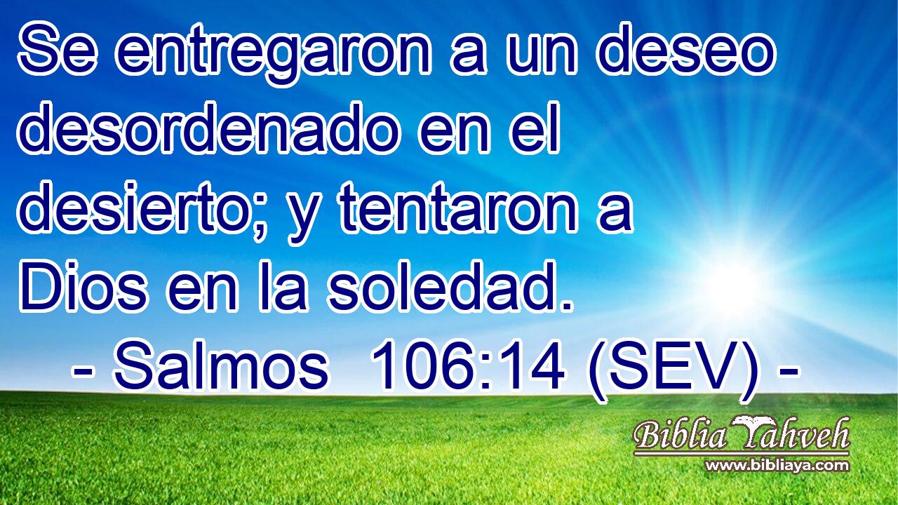 Se entregaron a un deseo desordenado en el desierto; y tentaron a Dios en la soledad.