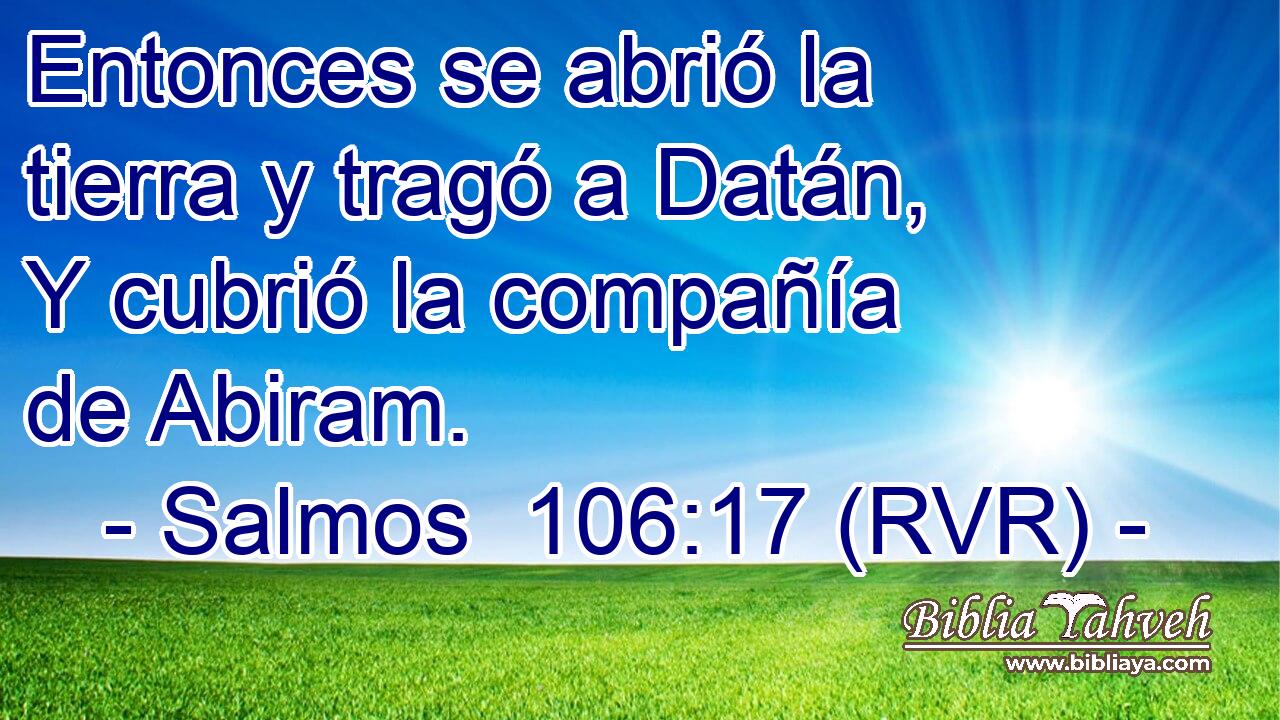 Entonces se abrió la tierra y tragó a Datán, Y cubrió la compañía de Abiram.