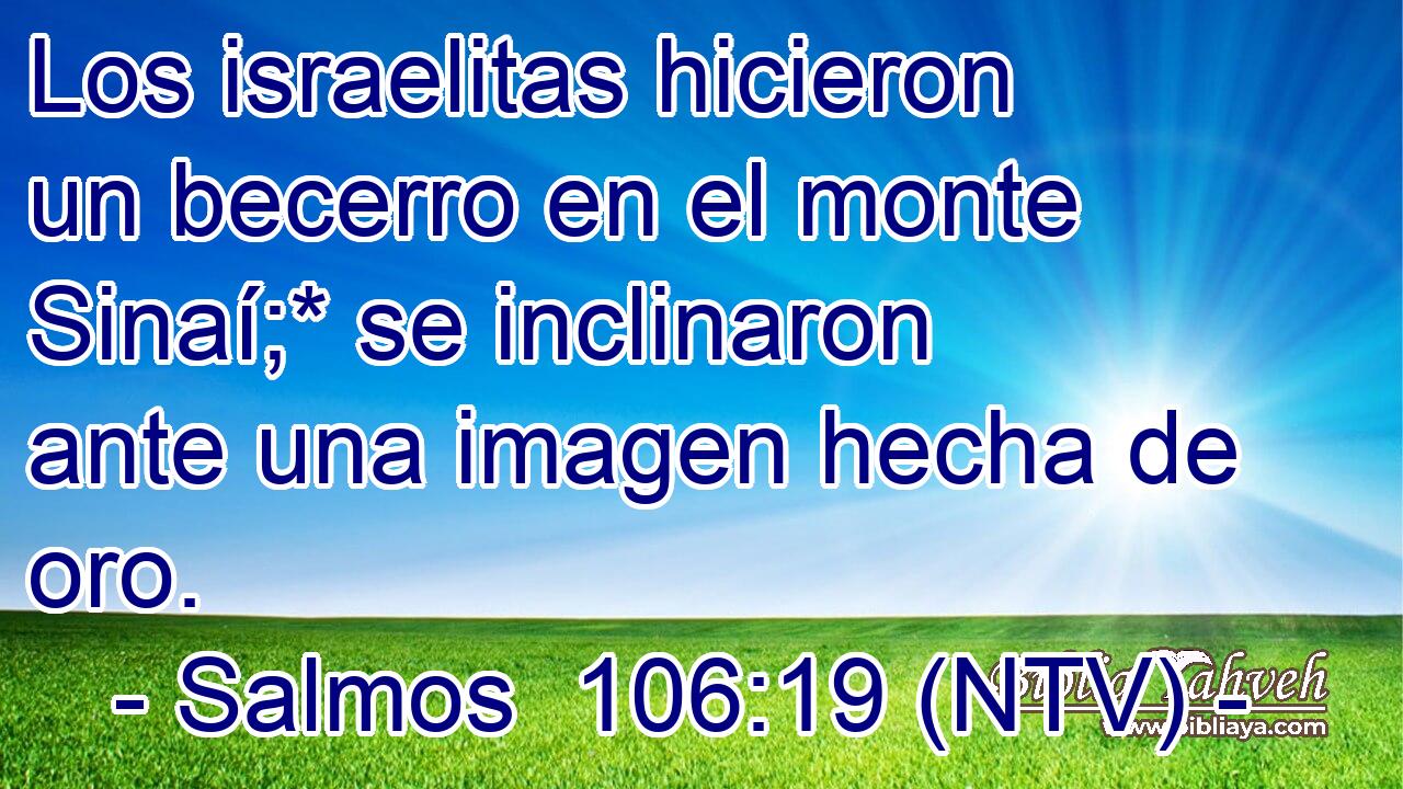 Los israelitas hicieron un becerro en el monte Sinaí;* se inclinaron ante una imagen hecha de oro.