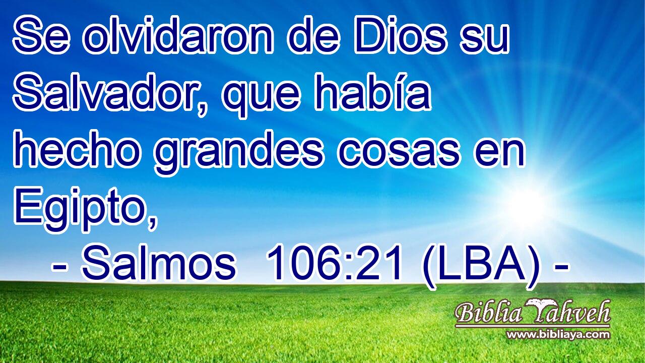 Se olvidaron de Dios su Salvador, que había hecho grandes cosas en Egipto,