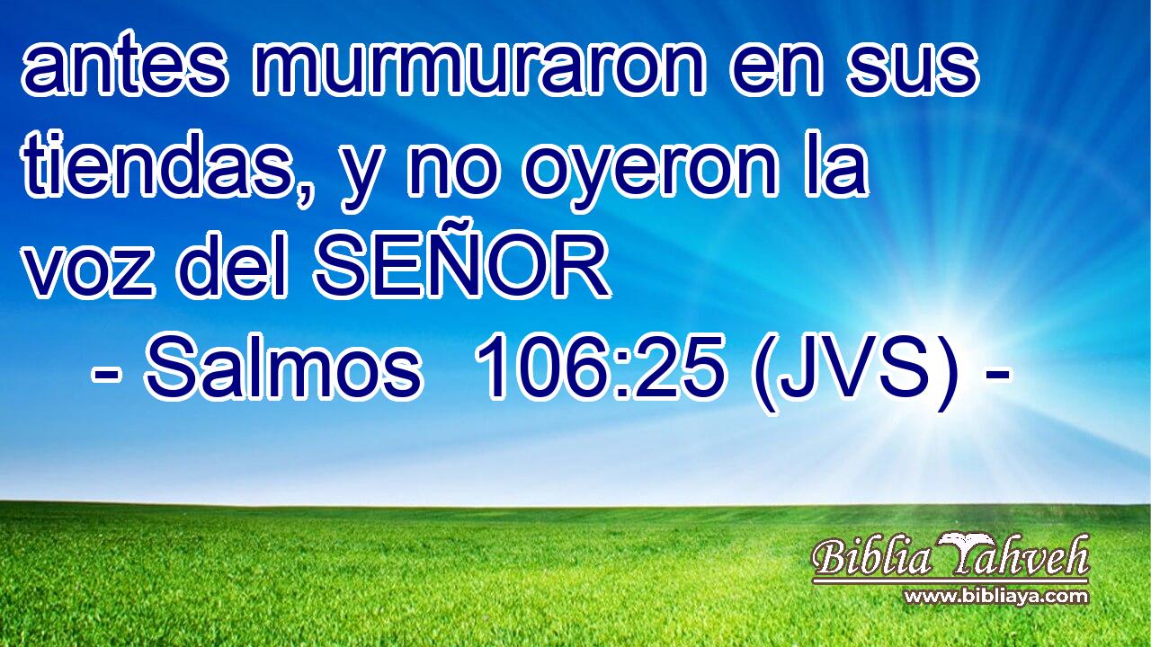 antes murmuraron en sus tiendas, y no oyeron la voz del SEÑOR