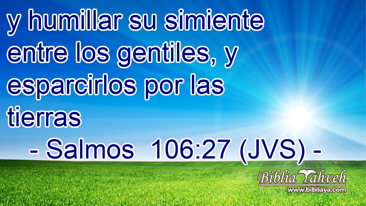 y humillar su simiente entre los gentiles, y esparcirlos por las tierras