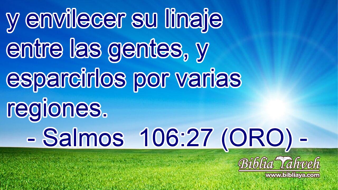  y envilecer su linaje entre las gentes, y esparcirlos por varias regiones. 