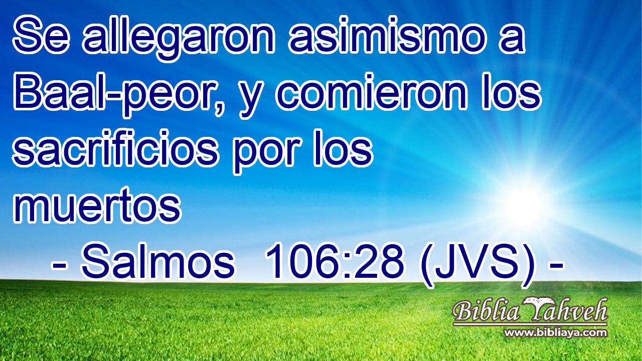 Se allegaron asimismo a Baal-peor, y comieron los sacrificios por los muertos