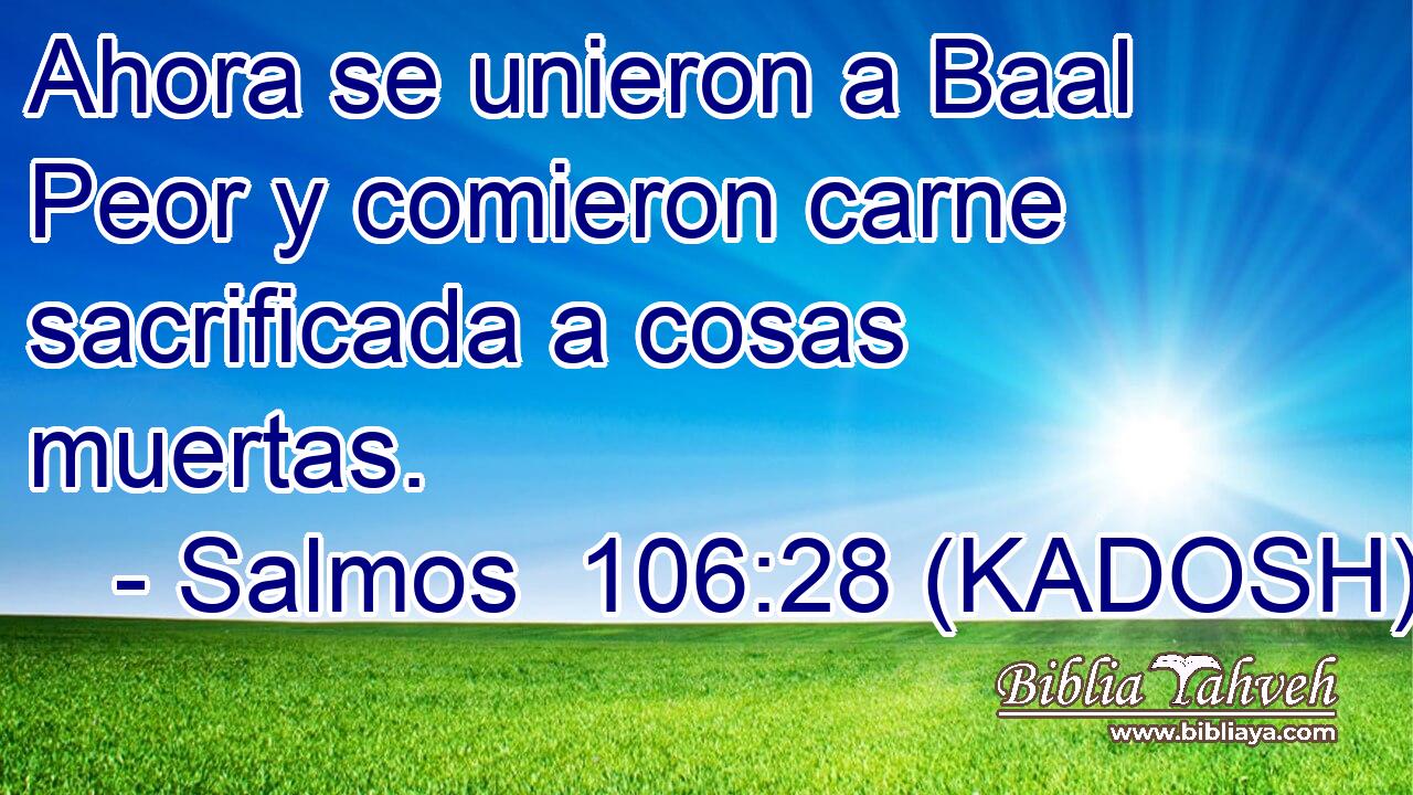  Ahora se unieron a Baal Peor y comieron carne sacrificada a cosas muertas. 
