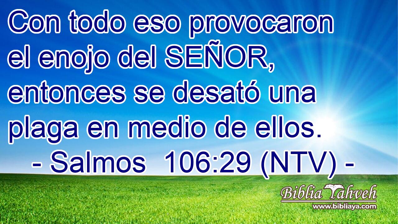 Con todo eso provocaron el enojo del SEÑOR, entonces se desató una plaga en medio de ellos.